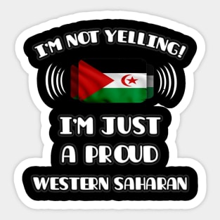 I'm Not Yelling I'm A Proud Western Saharan - Gift for Western Saharan With Roots From Western Sahara Sticker